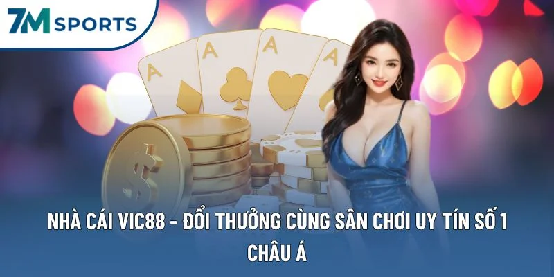 Nhà Cái VIC88 – Thiên Đường Đổi Thưởng Đẳng Cấp Bậc Nhất 2025