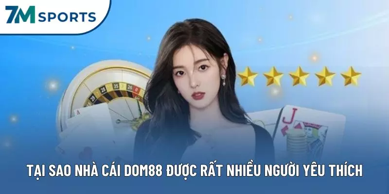 Tại sao nhà cái DOM88 được rất nhiều người yêu thích Tại sao nhà cái DOM88 được rất nhiều người yêu thích